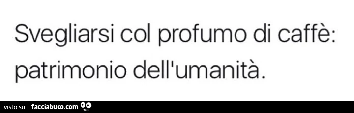 Svegliarsi col profumo di caffè: patrimonio dell'umanità