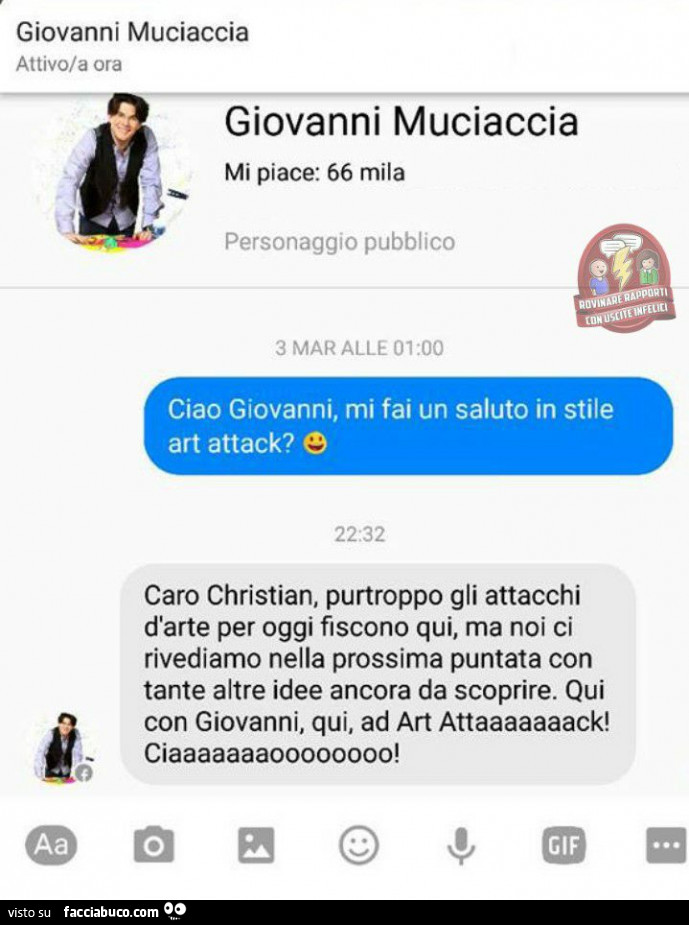 Giovanni Muciaccia. Ciao Giovanni, mi fai un saluto in stile art attack? Caro christian, purtroppo gli attacchi d'arte per oggi finiscono qui, ma noi ci rivediamo nella prossima puntata con tante altre idee ancora da scoprire. Qui con giovanni, qui, 