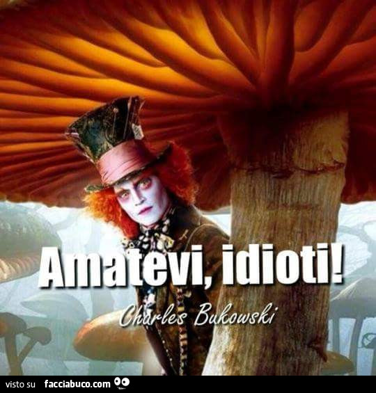 Amatevi, idioti. Charles Bukowski