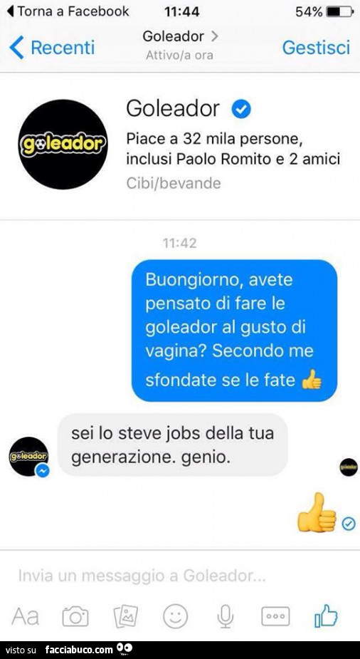 Avete pensato di fare le goleador al gusto di vagina? Secondo me sfondate se le fate. Goleador: sei lo steve jobs della tua generazione. Genio