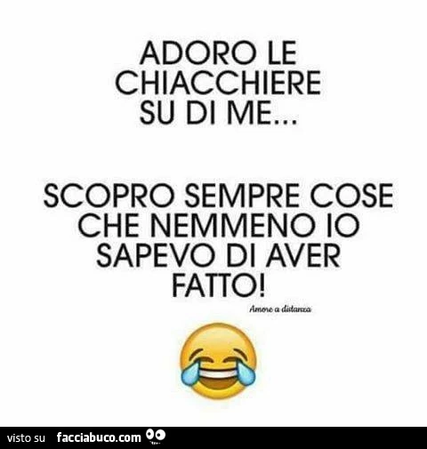 Adoro le chiacchiere su di me&hellip; scopro sempre cose che nemmeno io sapevo di aver fatto