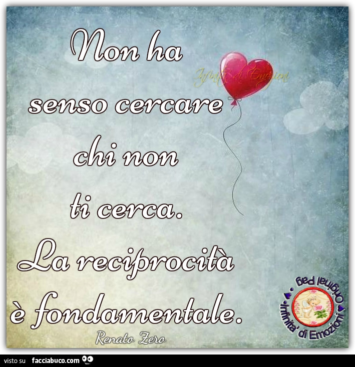 Non ha senso cercare chi non ti cerca. La reciprocità è fondamentale