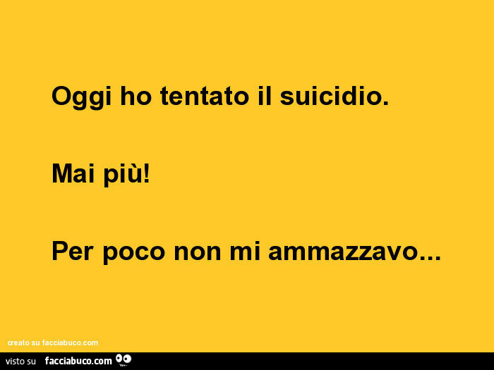 Oggi ho tentato il suicidio. Mai più! Per poco non mi ammazzavo