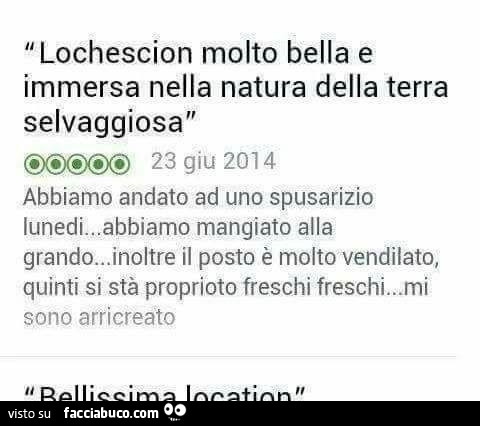 Lochescion molto bella e immersa nella natura della terra selvaggiosa. Abbiamo andato ad uno spusarizio lunedi… abbiamo mangiato alla grando… inoltre il posto è molto vendilato, quinti si stà proprioto freschi freschi. Mi sono arricreato