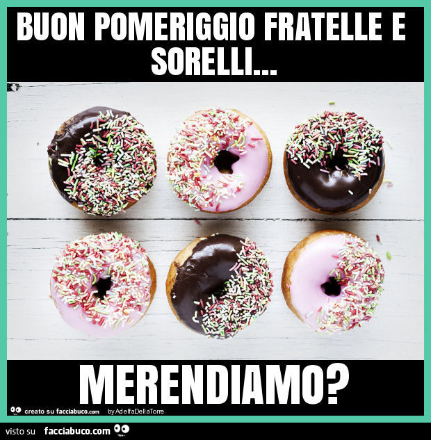 Buon pomeriggio fratelle e sorelli… merendiamo?