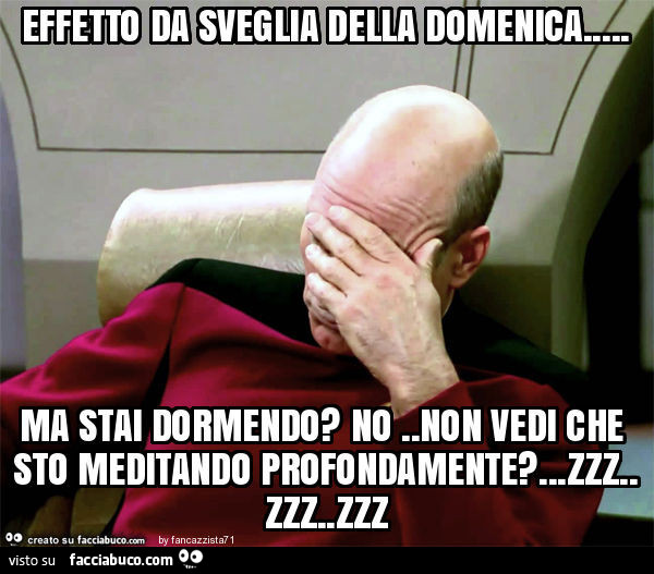 Effetto da sveglia della domenica… ma stai dormendo? No. Non vedi che sto meditando profondamente? Zzz Zzz Zzz