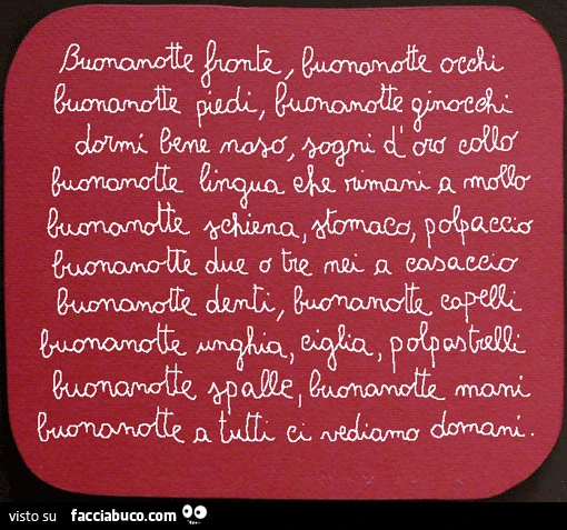 Buonanotte fronte, buonanotte occhi, buonanotte piedi&hellip; buonanotte a tutti ci vediamo domani