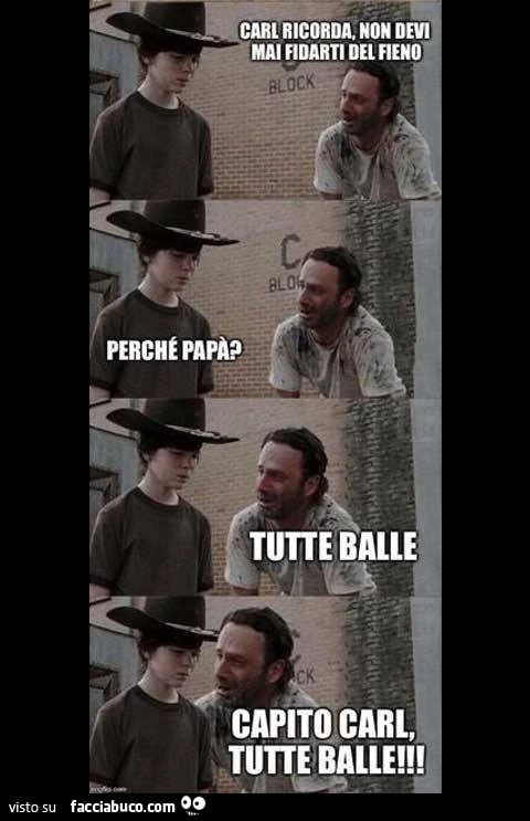 Carl ricorda, non devi mai fidarti del fieno. Perchè papà? Tutte balle. Capito Carl, tutte balle