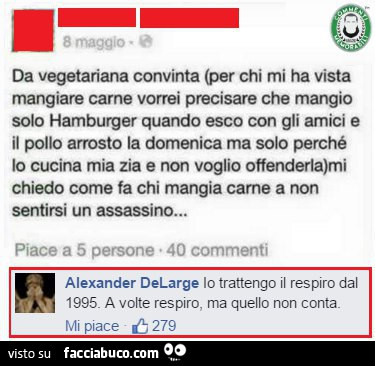 Da vegetariana convinta (per chi mi ha vista mangiare carne vorrei precisare che mangio solo hamburger quando esco con gli amici e il pollo arrosto la domenica) mi chiedo come fa chi mangia carne a non sentirsi un assassino. Lo trattengo il respiro dal 19