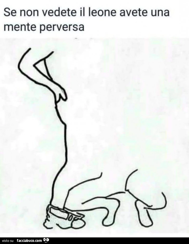 Se non vedete il leone avete una mente perversa