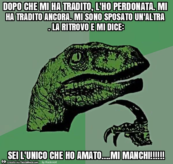 Dopo che mi ha tradito, l'ho perdonata. Mi ha tradito ancora. Mi sono sposato un'altra. La ritrovo e mi dice: sei l'unico che ho amato&hellip; mi manchi