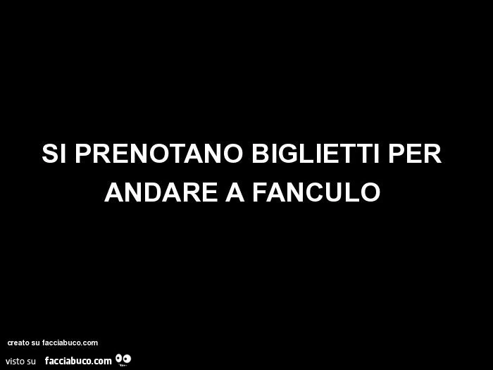 Si prenotano biglietti per andare a fanculo