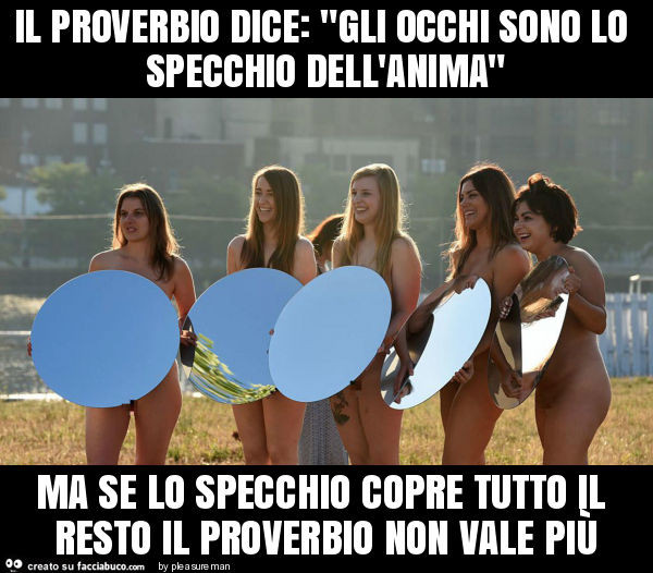 Il proverbio dice: "gli occhi sono lo specchio dell'anima" ma se lo specchio copre tutto il resto il proverbio non vale più
