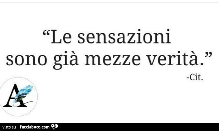Le sensazioni sono già mezze verità