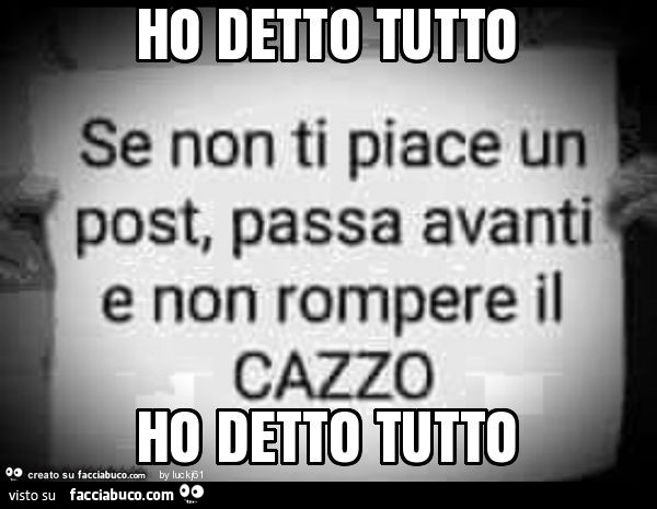 Ho detto tutto ho detto tutto