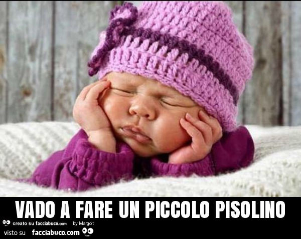 Vado a fare un piccolo pisolino