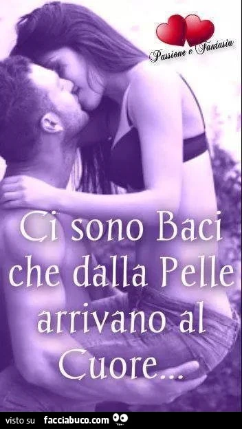 Ci sono baci che dalla pelle arrivano al cuore