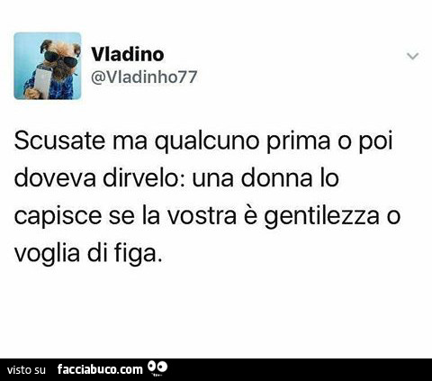 Scusate ma qualcuno prima o poi doveva dirvelo: una donna lo capisce se la vostra è gentilezza o voglia di figa