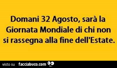 Domani 32 agosto, sarà la giornata mondiale di chi non si rassegna alla fine dell'estate