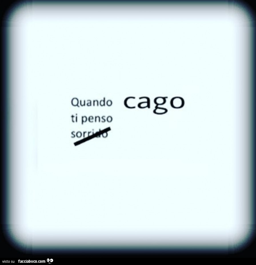 Quando ti penso cago