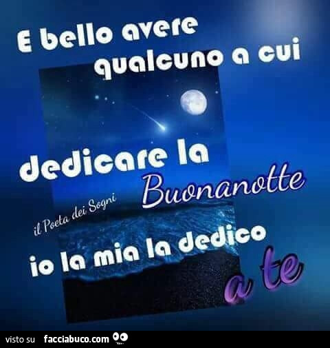 E bello avete qualcuno cui dedicate la buonanotte io la mia la dedico a te