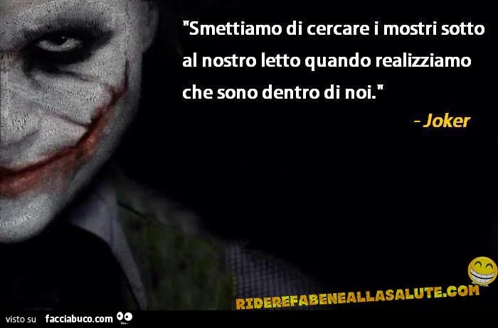 Smettiamo di cercare i mostri sotto al nostro letto quando realizziamo che sono dentro di noi. Joker
