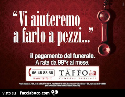 Vi aiuteremo a farlo a pezzi. Il pagamento del funerale. A rate da 99 € al mese