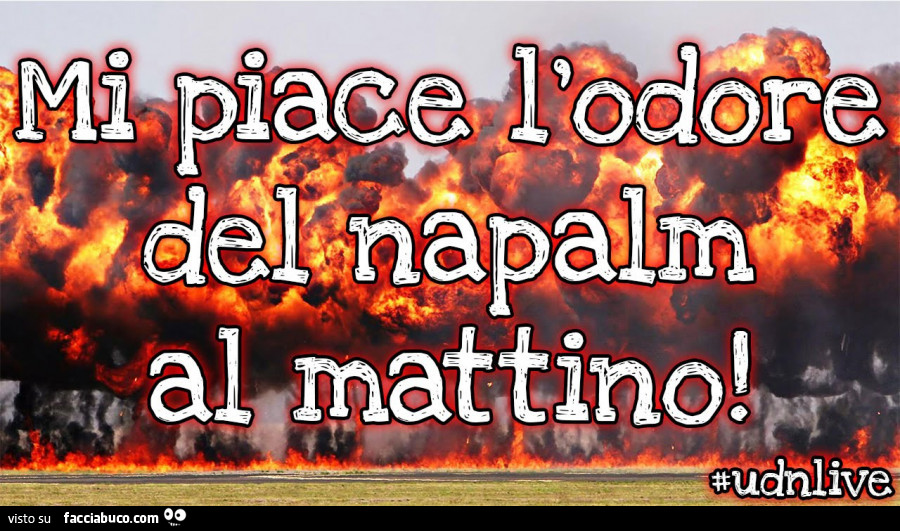 Mi piace l'odore del napalm al mattino