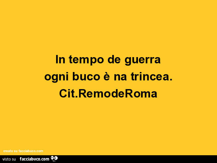 In Tempi Di Guerra Ogni Buco E Trincea