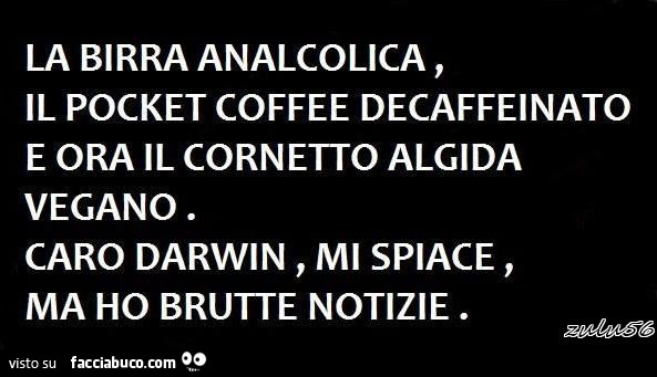 La birra analcolica, il pocket coffee decaffeinato e ora il cornetto algida vegano. Caro darwin, mi spiace, ma ho brutte notizie