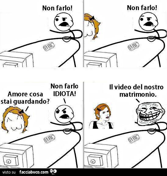 Non farlo. Non farlo. Non farlo idiota. Amore cosa stai guardando? Il video del nostro matrimonio