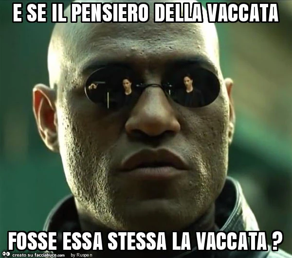 E se il pensiero della vaccata fosse essa stessa la vaccata?