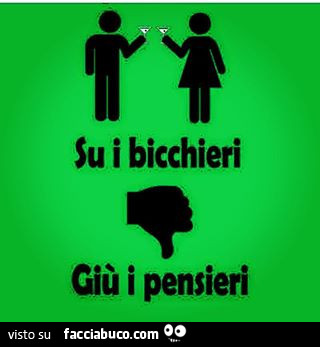 Su i bicchieri giù i pensieri