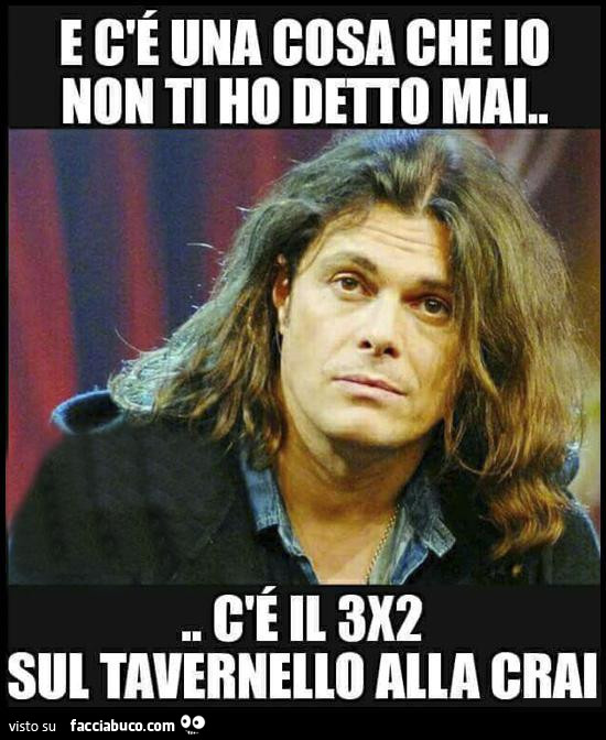 E c'é una cosa che io non ti ho detto mai. C'è il 3x2 sul Tavernello alla Crai