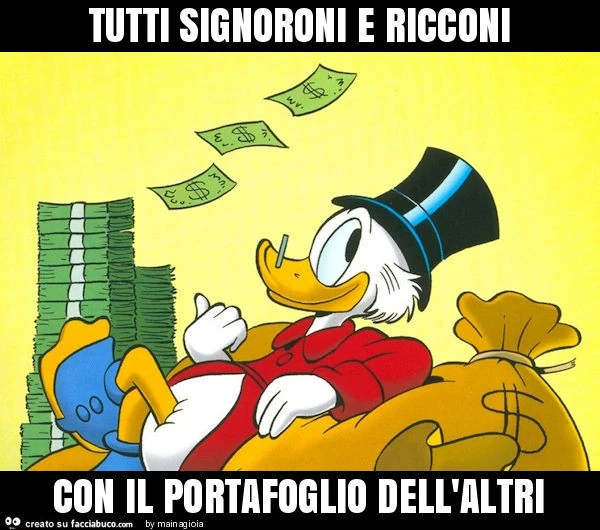 Tutti signoroni e ricconi con il portafoglio dell'altri