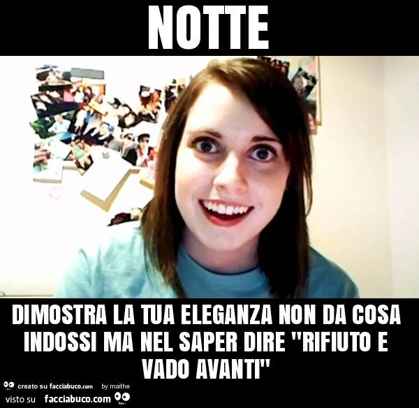 Notte dimostra la tua eleganza non da cosa indossi ma nel saper dire "rifiuto e vado avanti"