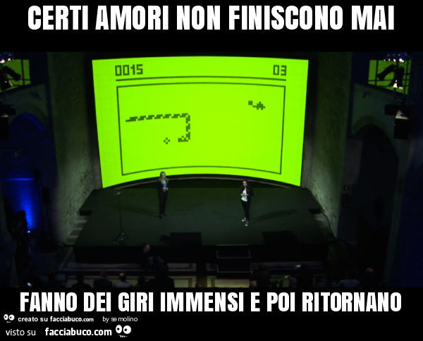 Certi amori non finiscono mai fanno dei giri immensi e poi ritornano