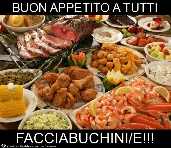 Buon appetito a tutti facciabuchini/e