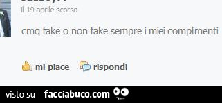 Cmq fake o non fake sempre i miei comprimenti