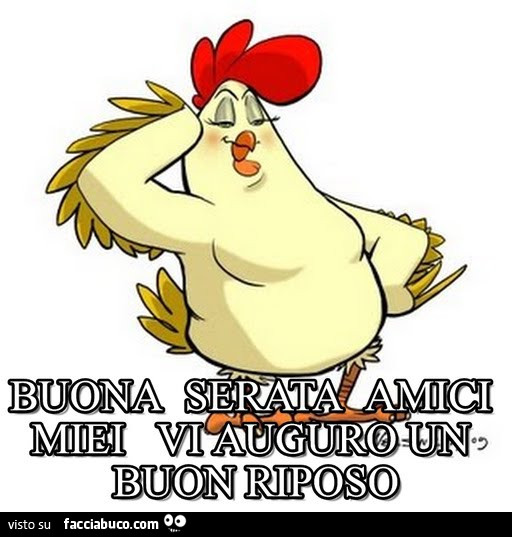 Buona serata amici miei, vi auguro un buon riposo