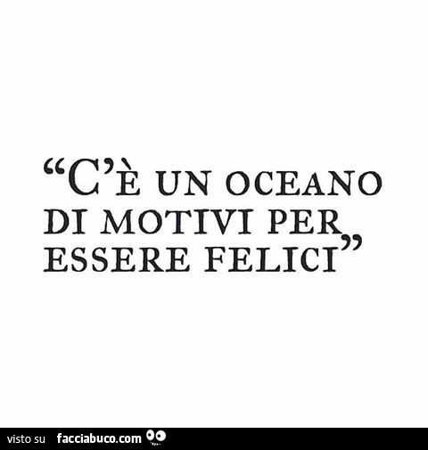 C'è un oceano di motivi per essere felici