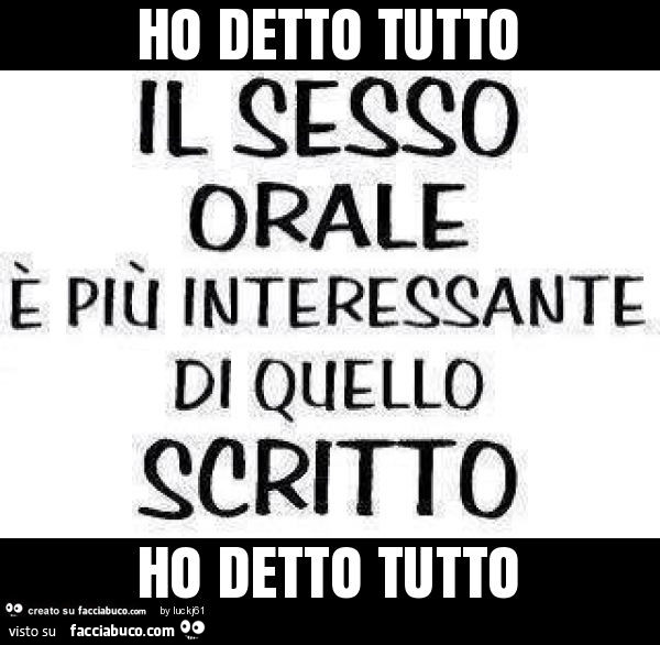 Ho detto tutto ho detto tutto