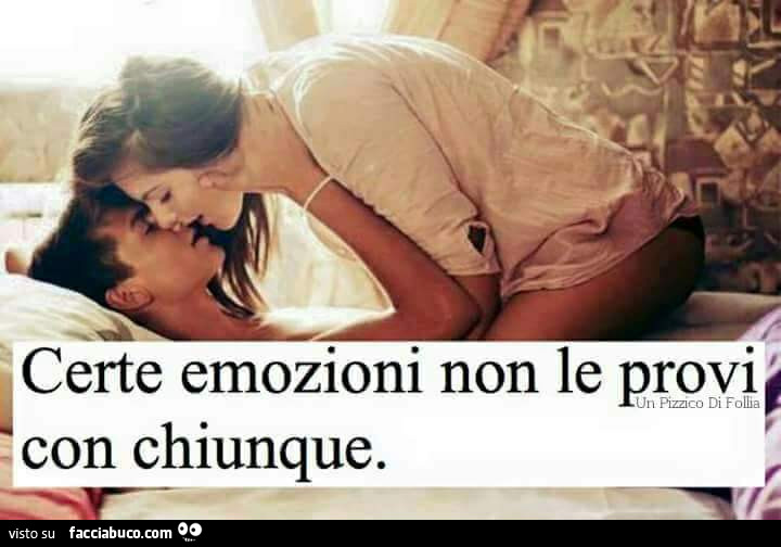 Certe emozioni non le provi con chiunque