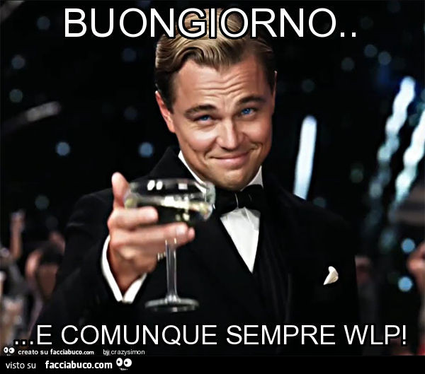 Buongiorno… e comunque sempre wlp