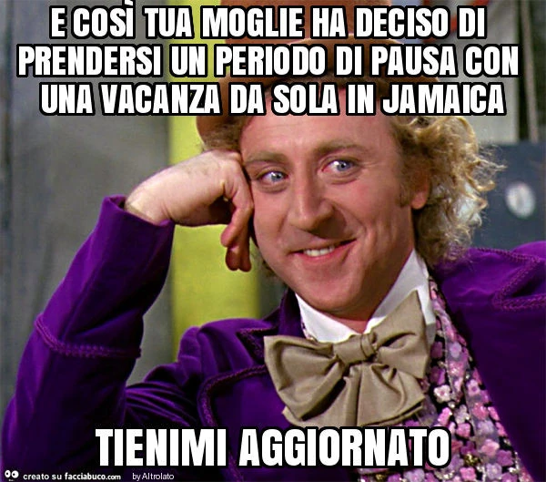 E così tua moglie ha deciso di prendersi un periodo di pausa con una vacanza da sola in jamaica tienimi aggiornato