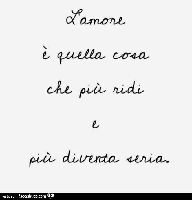 L'amore è quella cosa che più ridi e più diventa seria