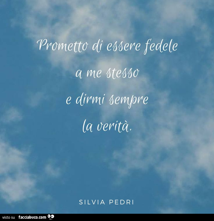 Trometto di essere fedele a me stesso e dirmi sempre la verità. Silvia Pedri