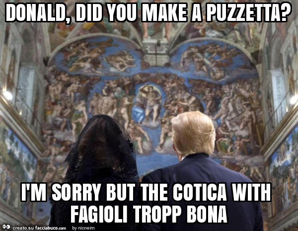 Donald, did you make a puzzetta? ÌM sorry but the cotica with fagioli tropp bona