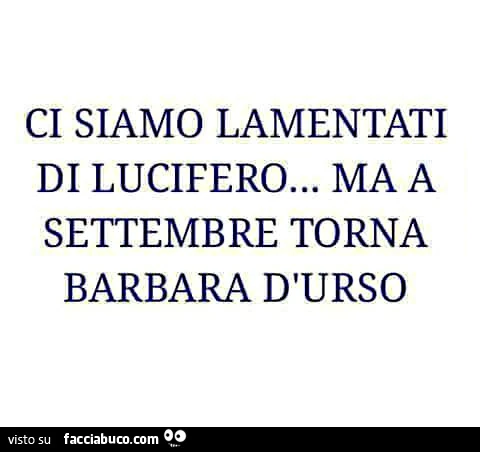 Ci siamo lamentati di lucifero&hellip; ma a settembre torna barbara d'urso