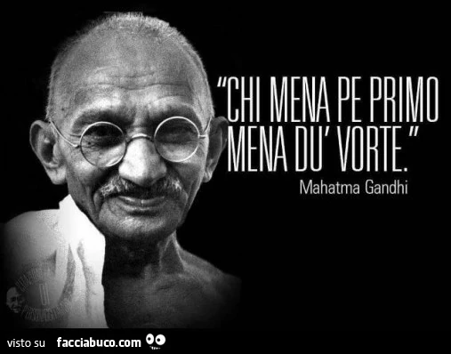 Chi mena pe primo mena du vorte. Ghandi